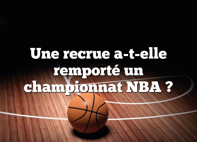 Une recrue a-t-elle remporté un championnat NBA ?